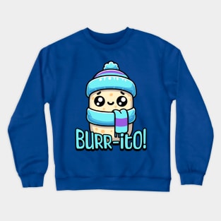 Burrito! Cute Shivering Burrito Pun Crewneck Sweatshirt